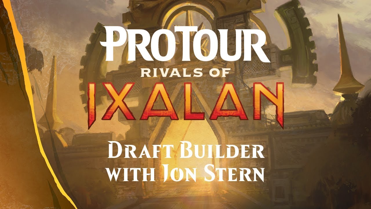 Pro Tour Rivals of Ixalan Draft Builder with Jon Stern