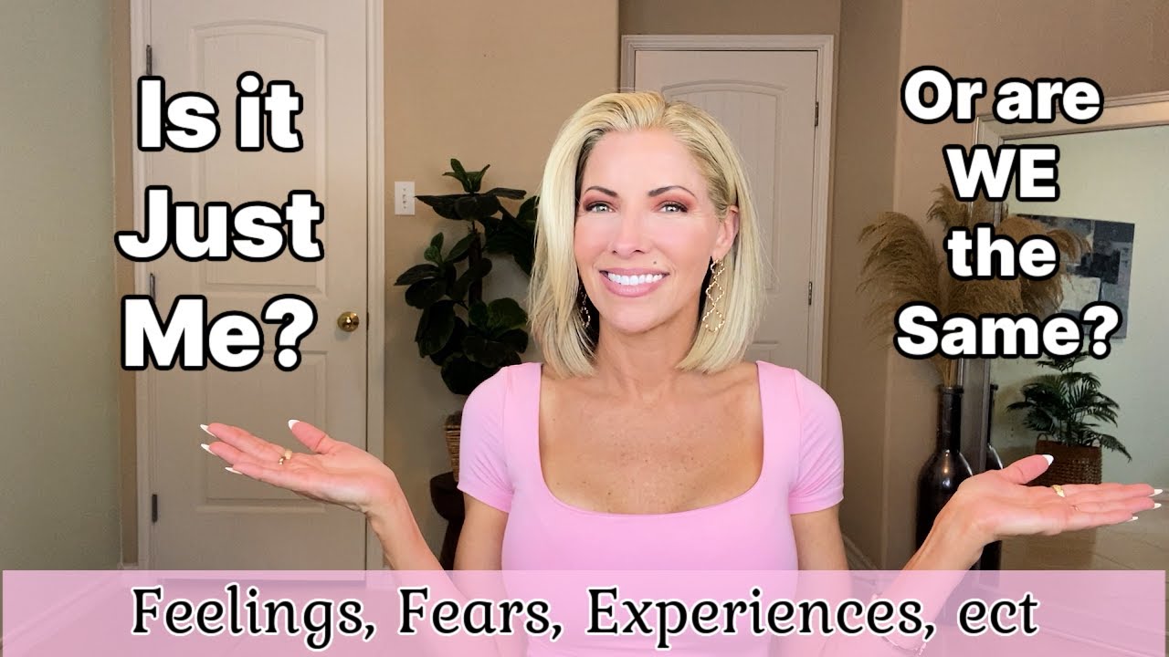 Is it Just Me?!  Or are We the SAME? Feelings, Fears, Experiences, Awkwardness, ect. Can You Relate?