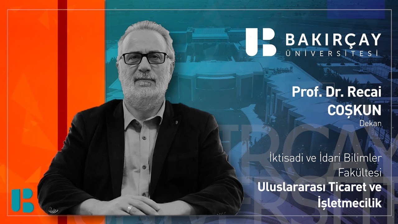 Uluslararası Ticaret ve İşletmecilik Bölümümüzü Prof. Dr. Recai Coşkun Anlatıyor