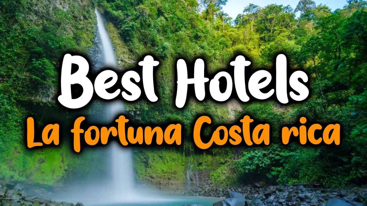Best Hotels In La Fortuna - For Families, Couples, Work Trips, Luxury & Budget
