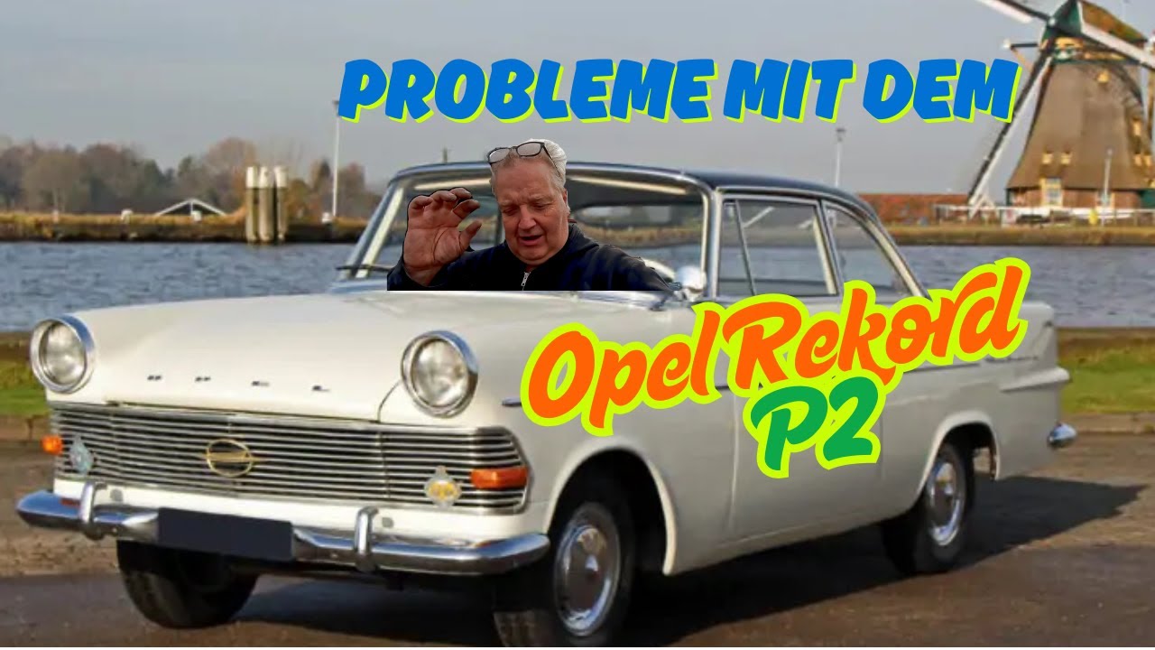 Große Probleme mit dem Opel Rekord P2