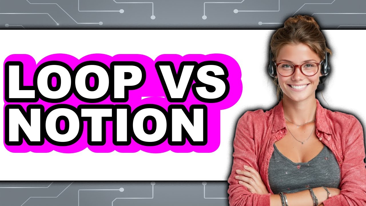 Loop Vs Notion - Which Is Better?