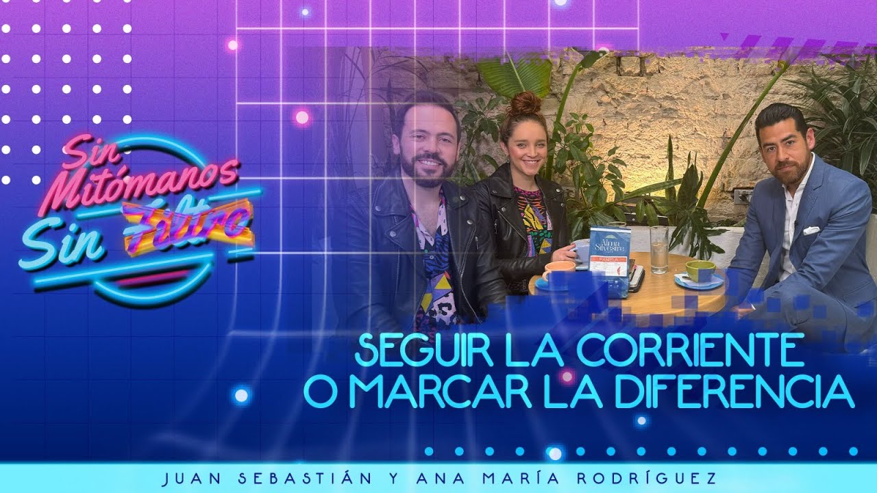 Seguir la corriente o marcar la diferencia | Sin Mitómanos con Johnatan Nieto | By Juany & Ana
