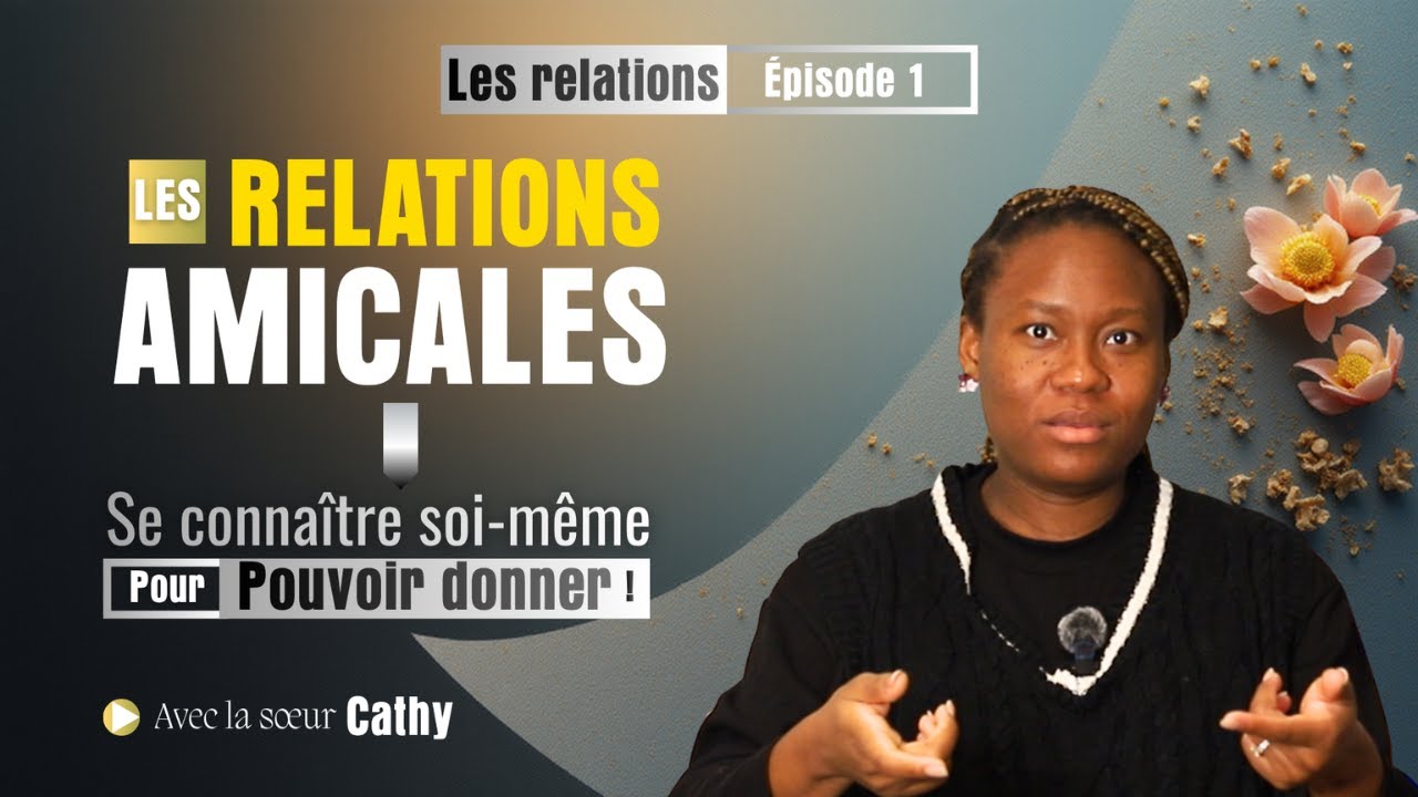 Les Relations Épisode 1 — Les Relations Amicales | Avec la sœur Cathy | Talks by SELAH
