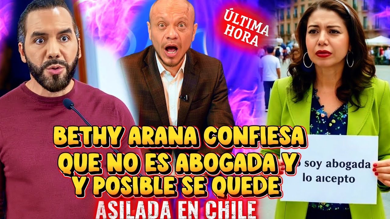 BOMBAZO NAYIB BUKELE LO SABIA LA BETHY ARANA CONFIESA QUE NO ES ABOGADA Y SE QUEDARA EN CHILE 😱