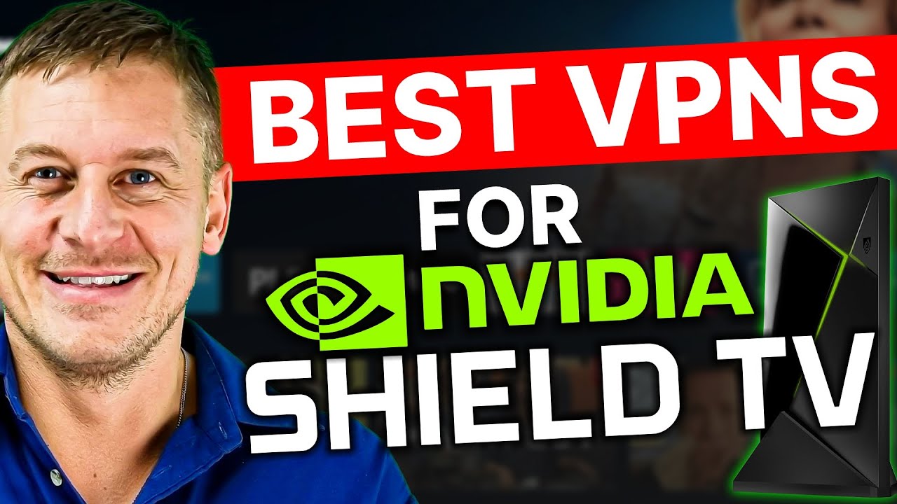 Best VPN For Nvidia Shield TV: Quick Setup without Issue