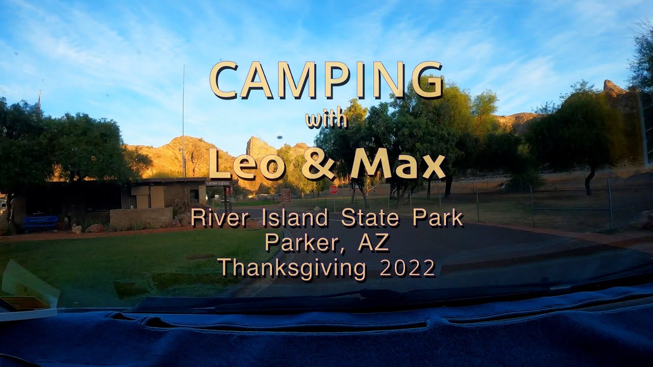 Camping with Leo and Max: Thanksgiving 2022. River Island State Park, Parker, AZ