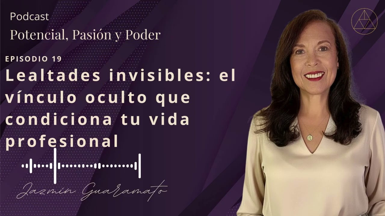 Episodio 19 Lealtades invisibles: el vínculo oculto que condiciona tu vida profesional