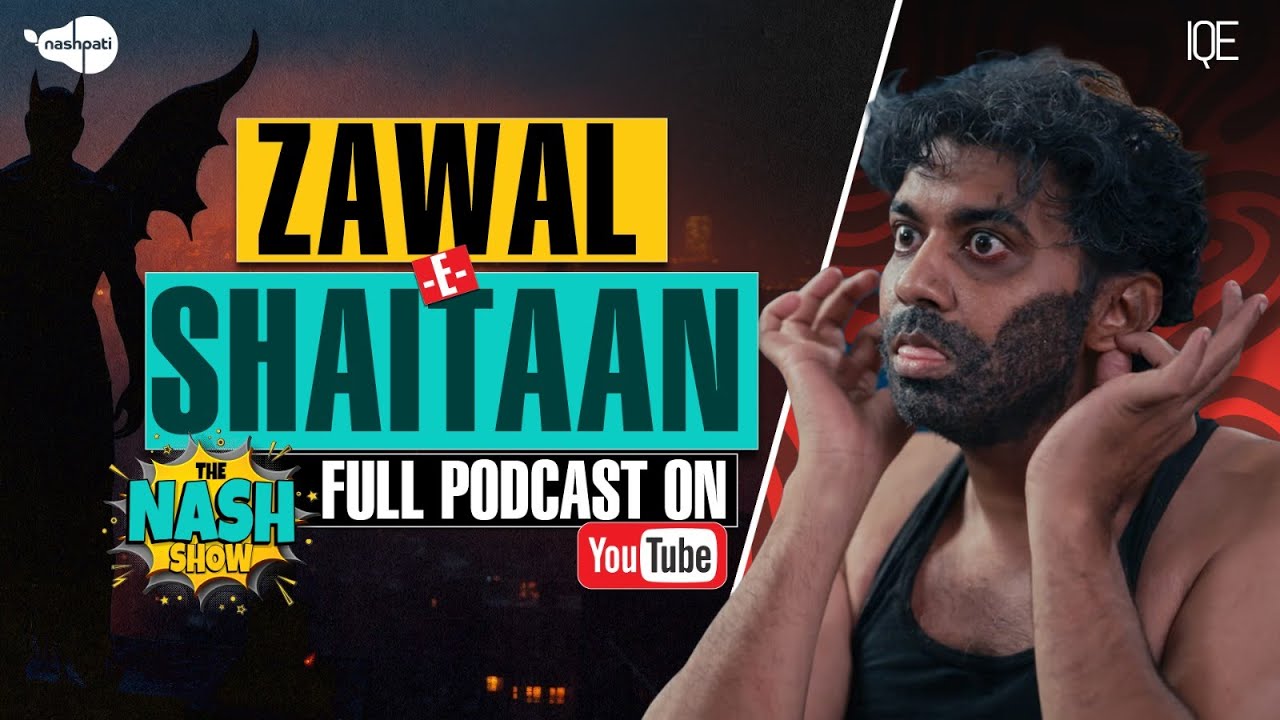 Full Podcast Video | Zawal e Shaitaan | The Nash Show | Comedy Sketch | Loose Talk | IQE