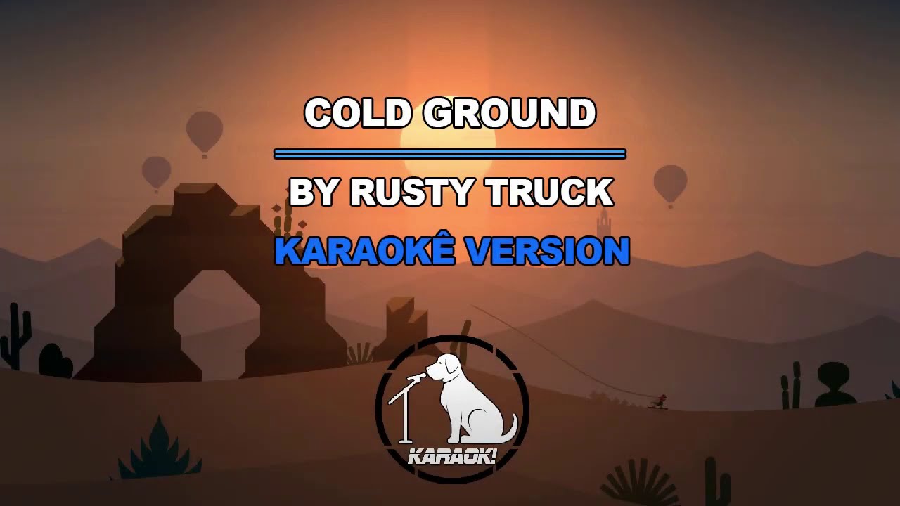 Cold Ground - Rusty Truck (Karaoke Style)