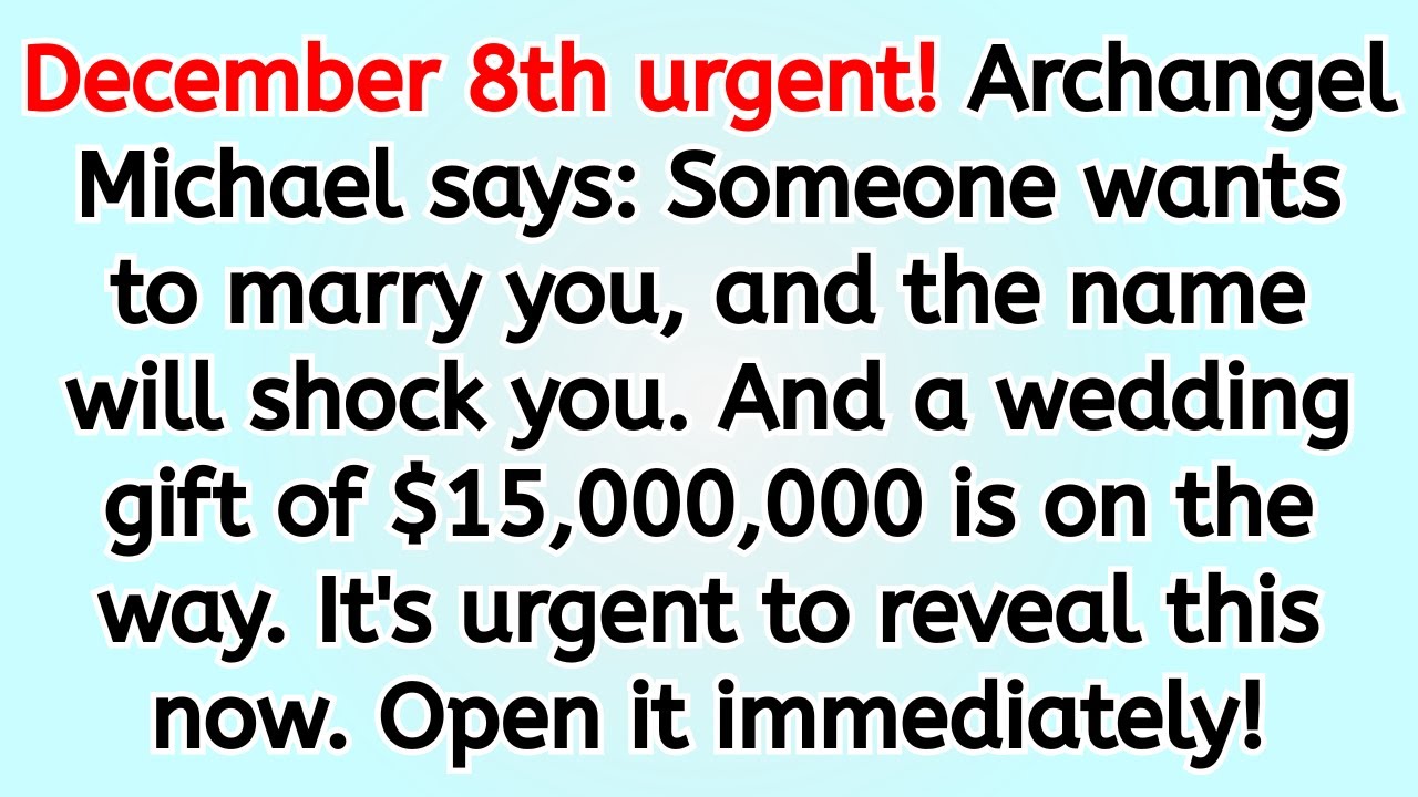 🔴 December 8th urgent! Archangel Michael says: Someone wants to marry you, and the name will shock..