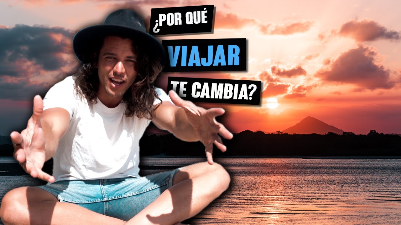 ¿POR QUÉ VIAJAR TE CAMBIA?