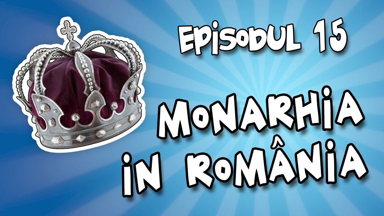 Romania Explicata - Monarhia in Romania - ep.15