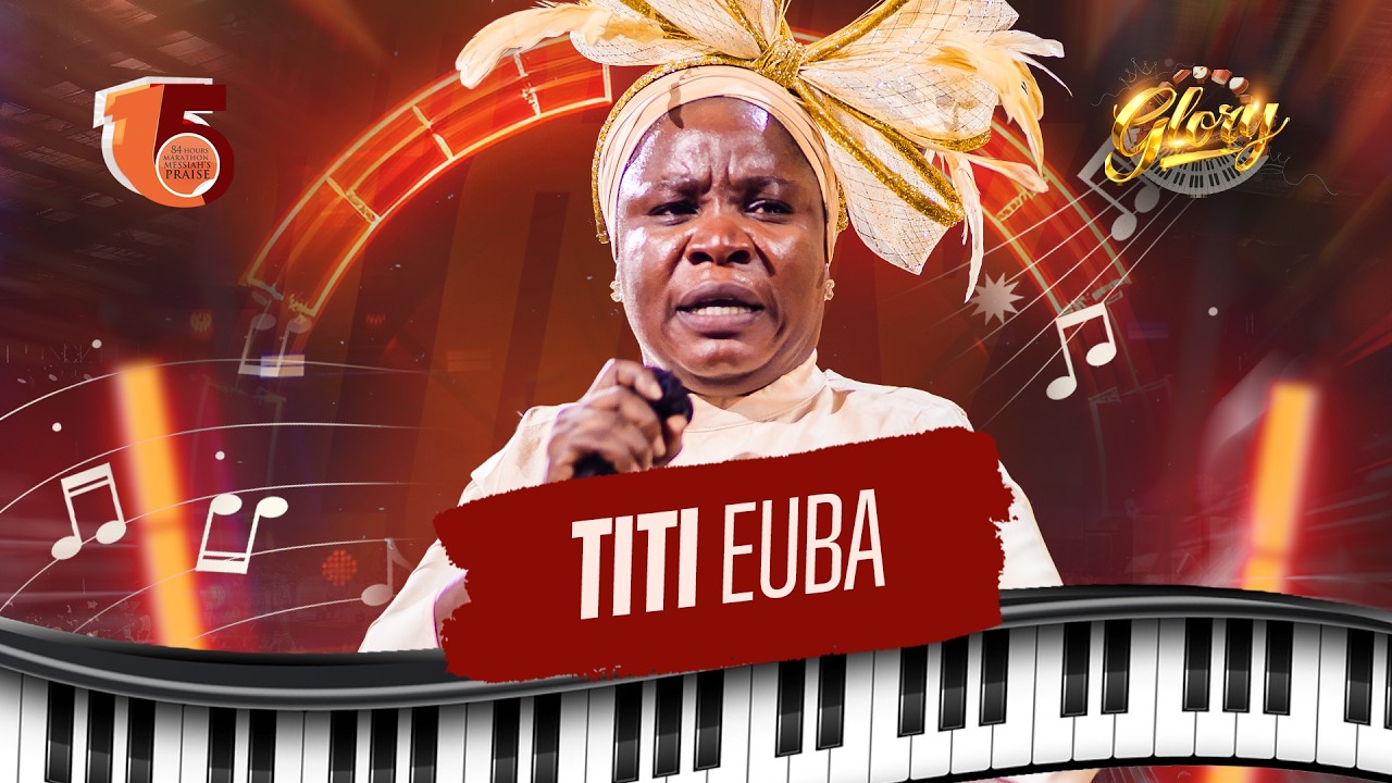TITI EUBA || 84 HOURS MARATHON MESSIAH'S PRAISE || GLORY