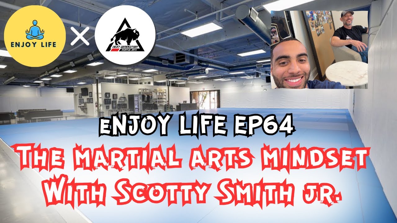 The Martial Arts Mindset with Scotty Smith Jr. | Enjoy Life EP64