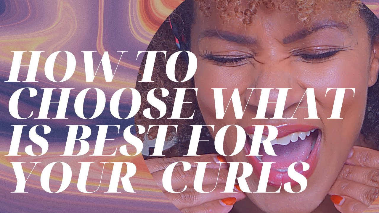 HOW TO CHOOSE WHAT IS BEST FOR YOUR CURLS
