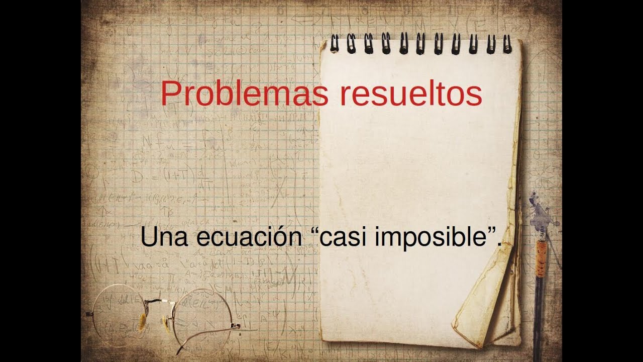 Una ecuación casi imposible