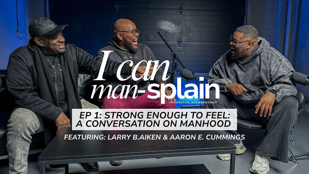 EP 1: Strong Enough to Feel | A Conversation on Manhood Featuring Larry B. Aiken & Aaron E. Cummings