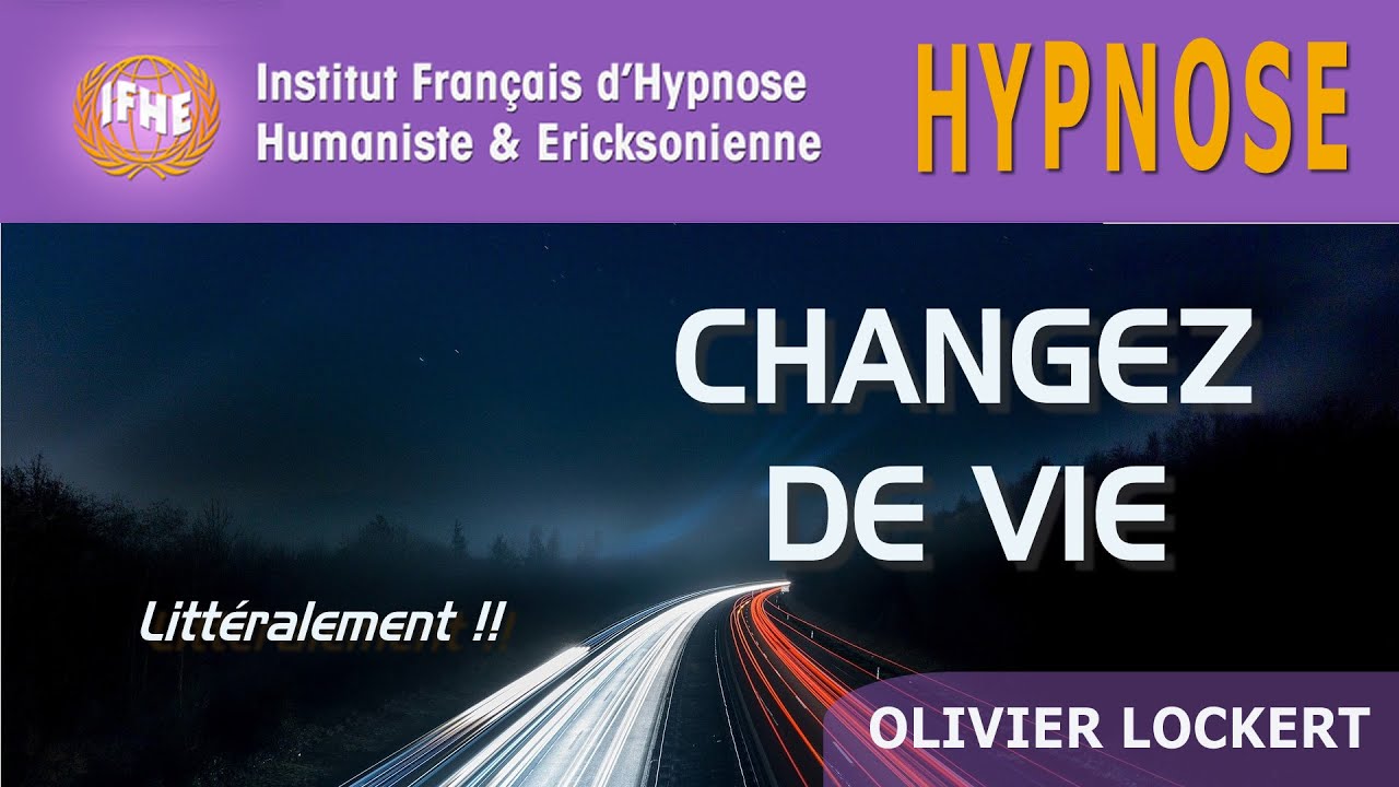 Hypnose pour CHANGER de VIE... littéralement !!