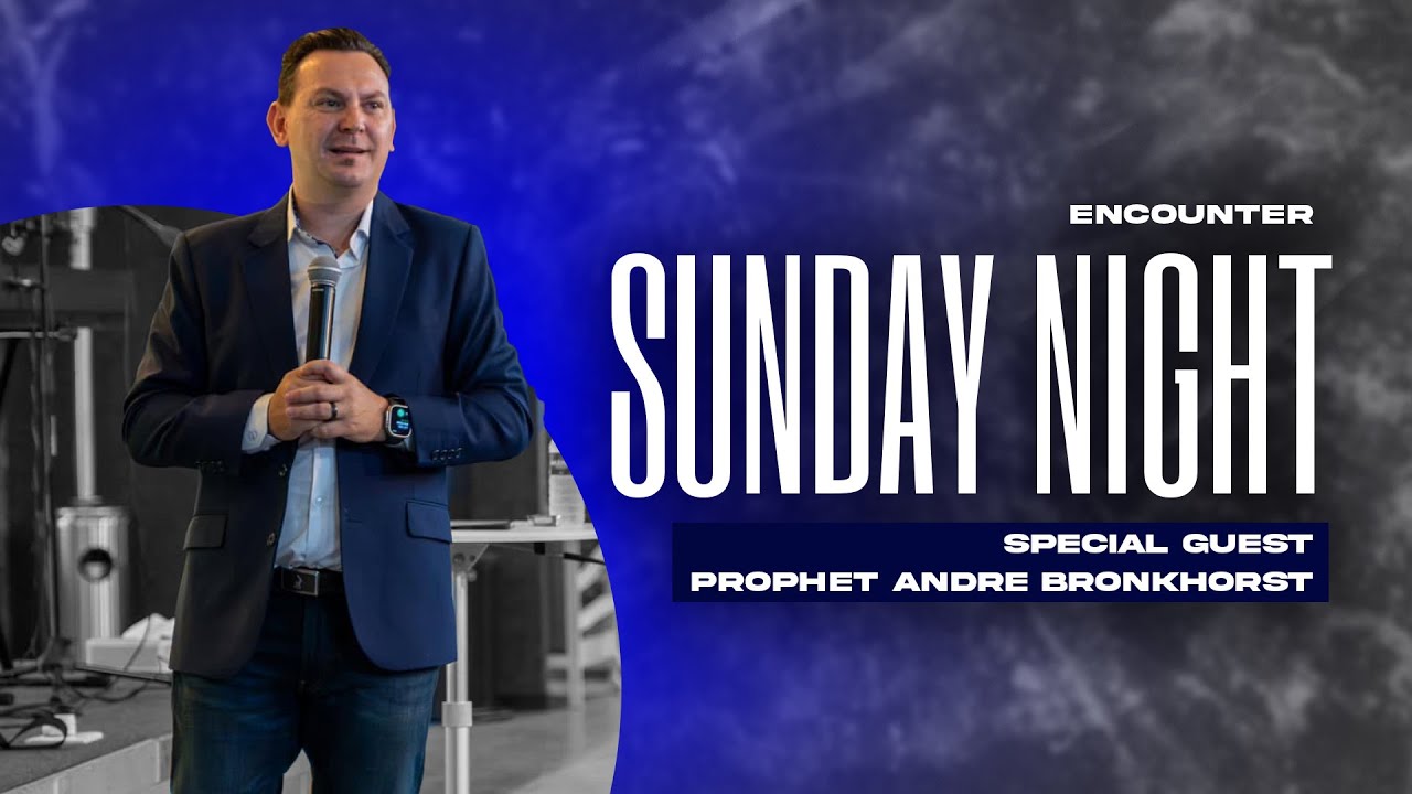 Sunday Night | Encounters | Special Guest Prophet Andre Bronkhorst | 8/25/24