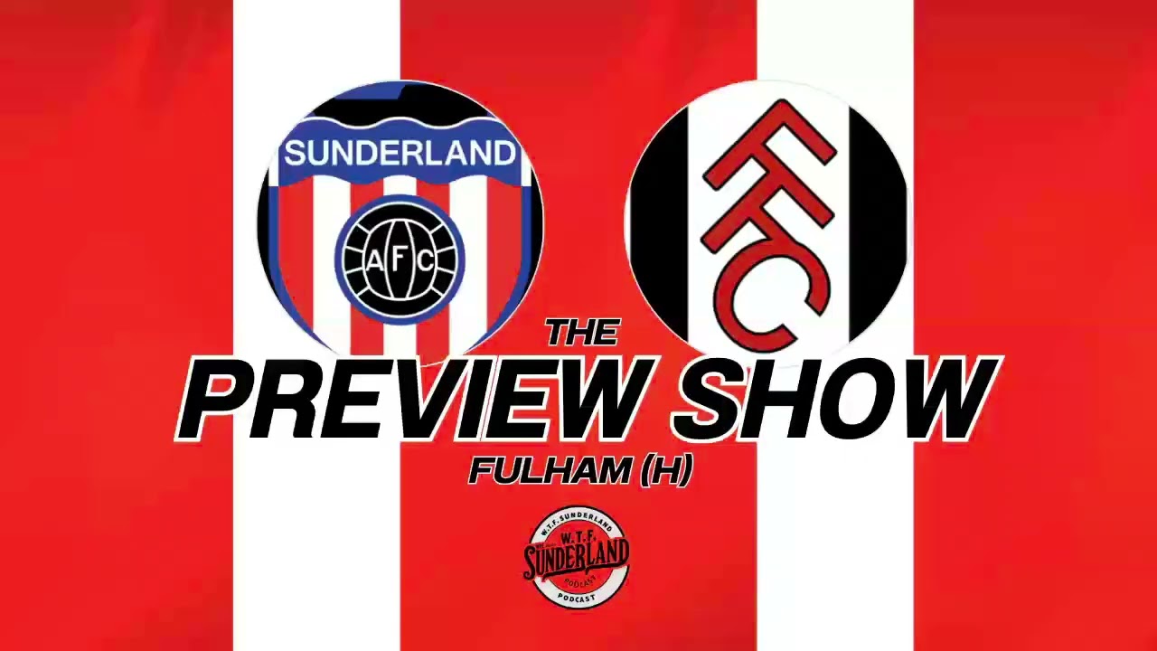 Sunderland vs Fulham | Premier League Preview - WTF Podcast