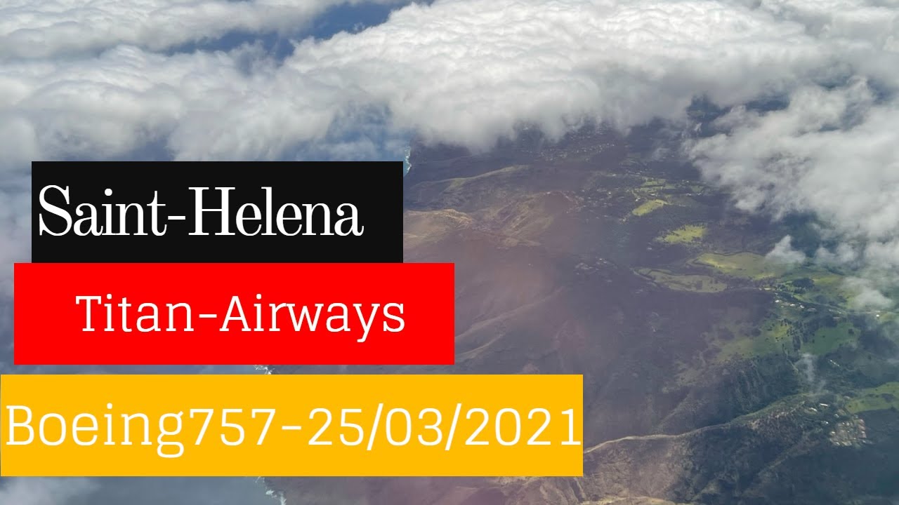 Saint-Helena Island ,Titan-Airways  Boeing757-200, 25 March 2021