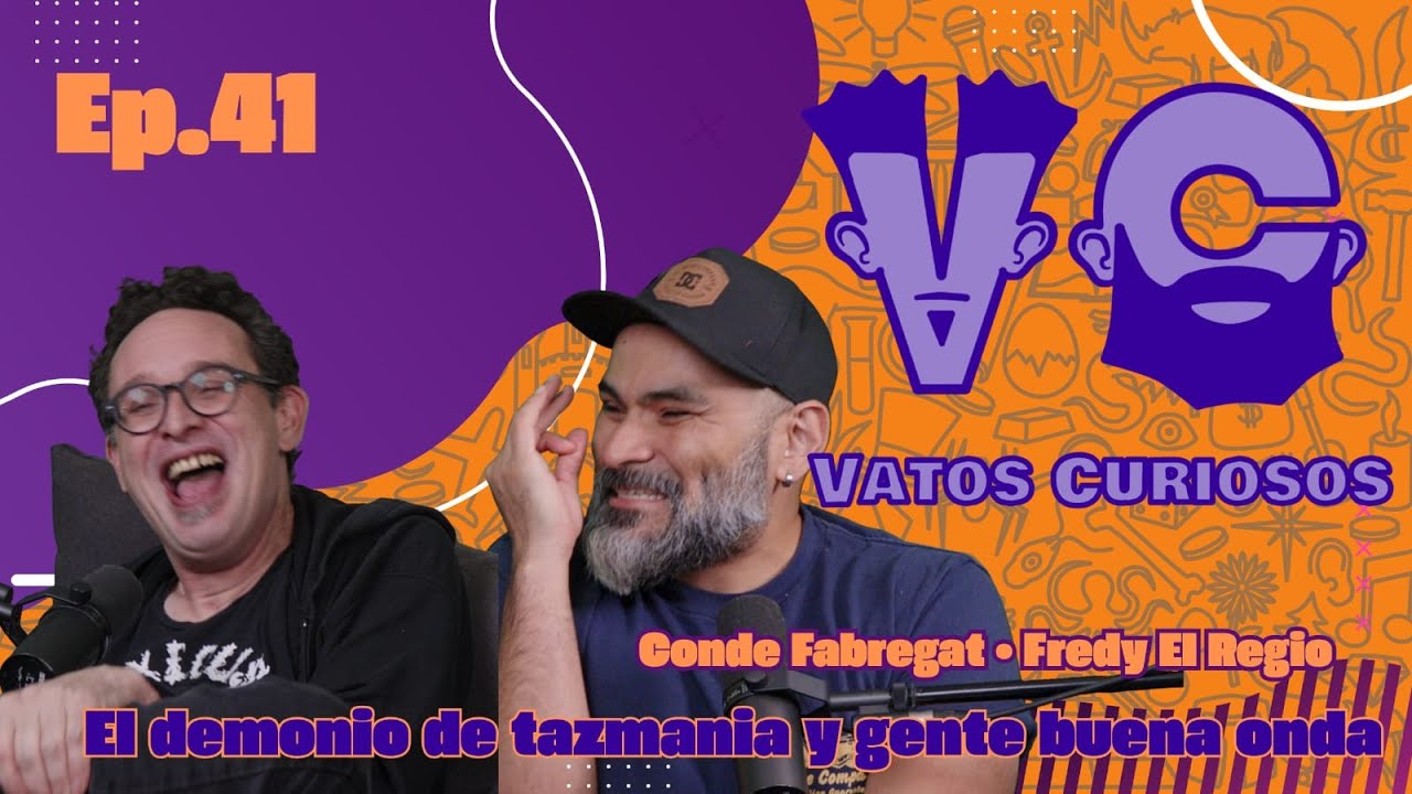 Vatos Curiosos Ep. 41 El demonio de Tazmania y gente buena onda con @Fredy El Regio