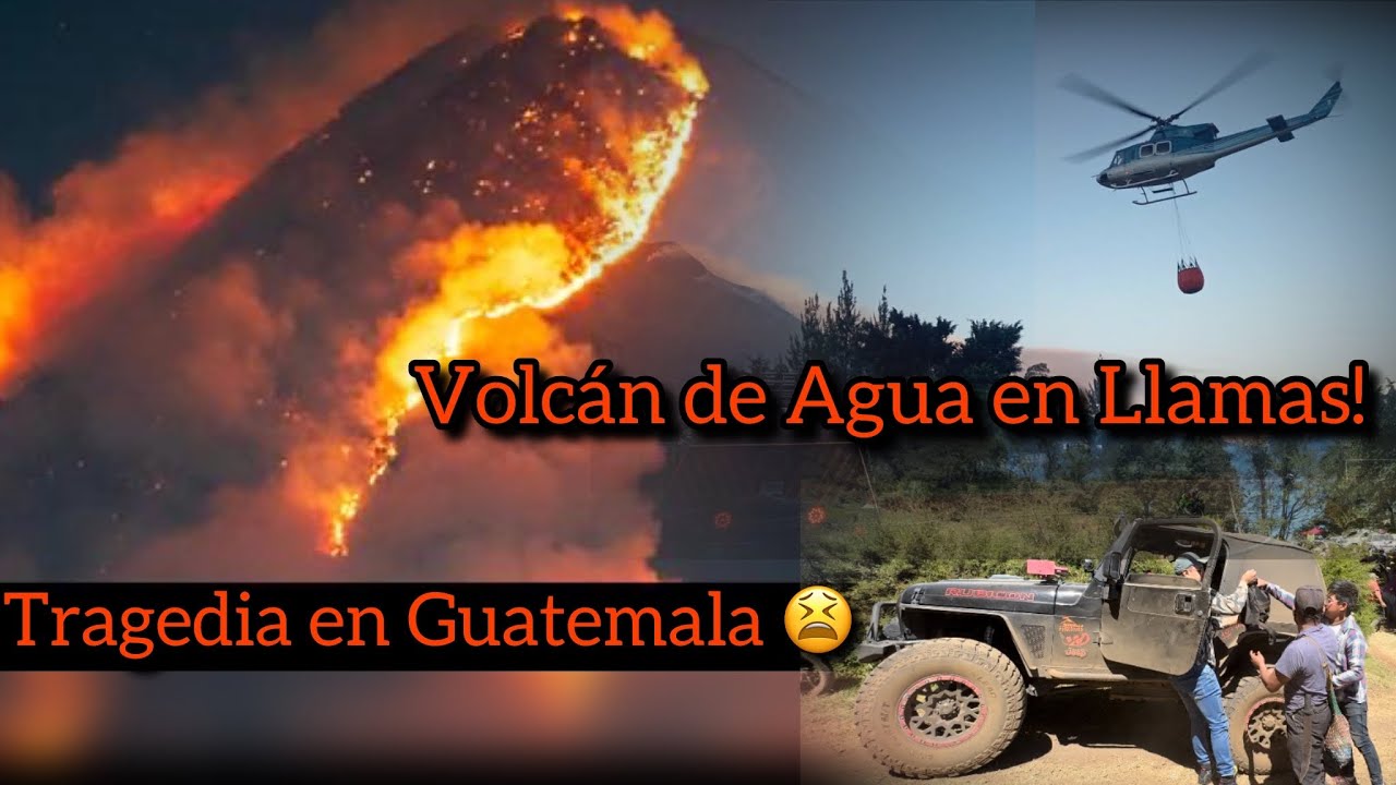 Volcán de Agua en llamas/ tragedia en Guatemala