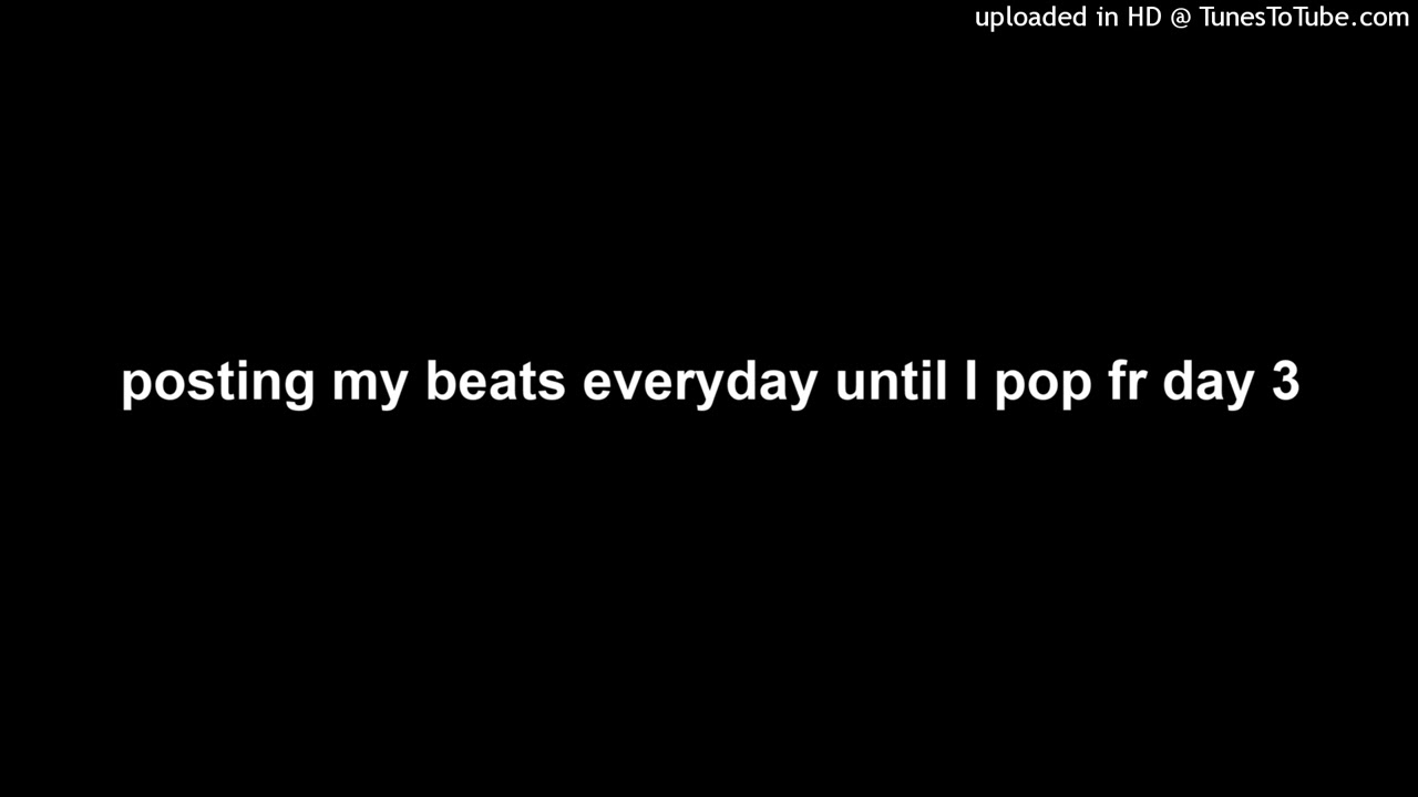posting my beats everyday until I pop fr day 3