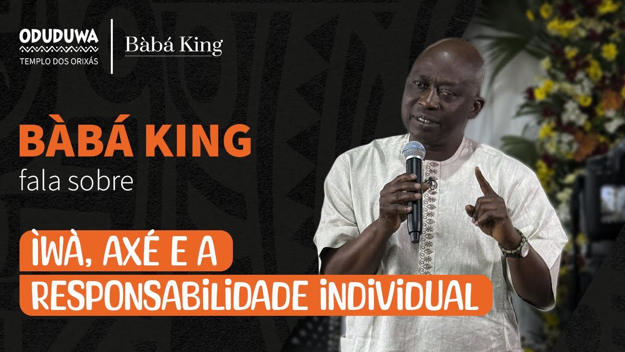 Bàbá King fala sobre Ìwà, Axê e a Responsabilidade Individual