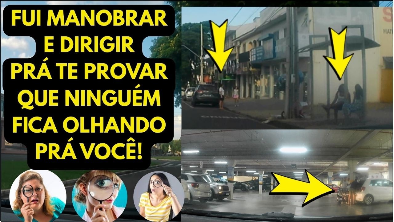 Fui manobrar e dirigir prá te provar que as pessoas não ficam olhando prá você!