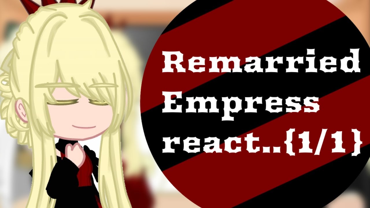 Remarried Empress react..||NO PART 2||{Gacha Club}
