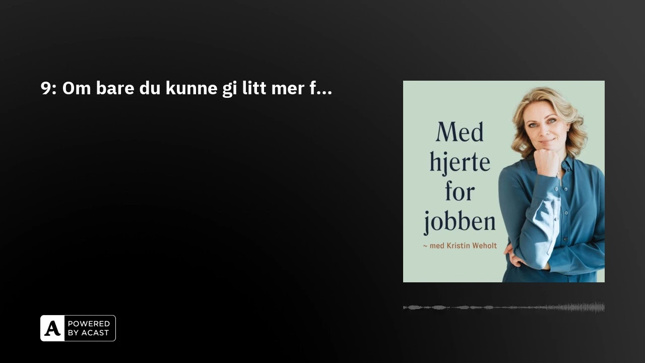 9: Om bare du kunne gi litt mer f...