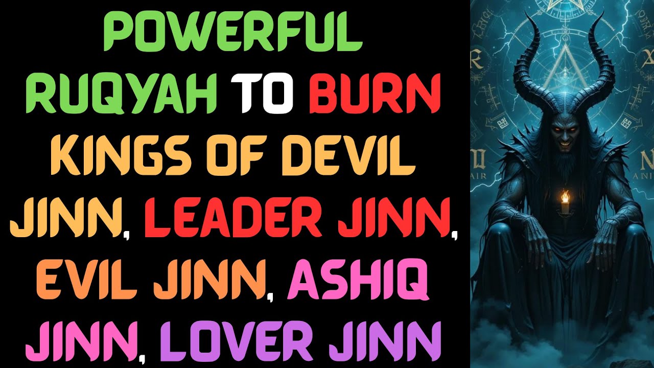 Powerful Ruqyah to Burn Kings of Devil Jinn, Leader Jinn, Evil Jinn, Ashiq Jinn, Lover Jinn