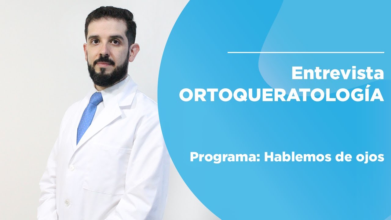 ¿Sabes qué es la ORTOQUERATOLOGÍA? ------ Entrevista: Hablando de ojos.