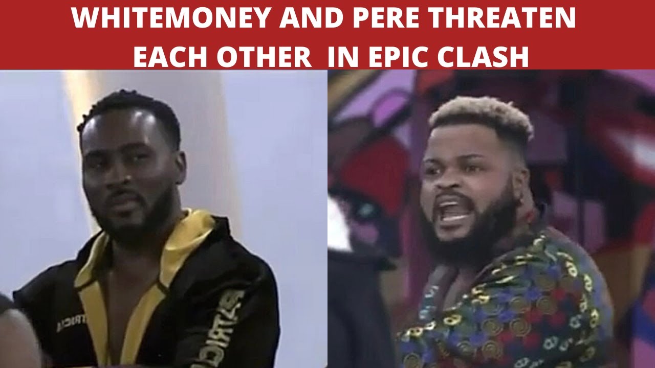 BBNAIJA 2021| WHITEMONEY AND PERE THREATEN  EACH OTHER  IN EPIC CLASH