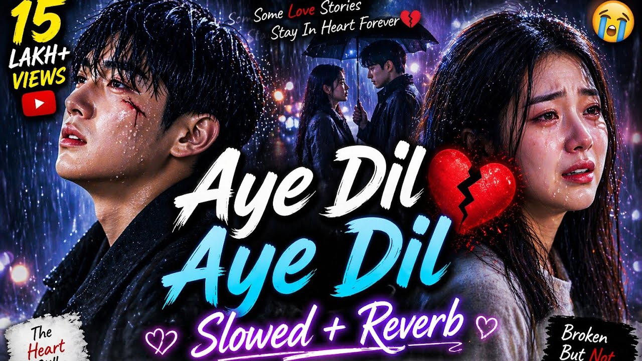 Aye Dil Aye Dil Slowed Reverb | Best Hindi Lofi Songs Collection 2026 | I AM DIVESH 