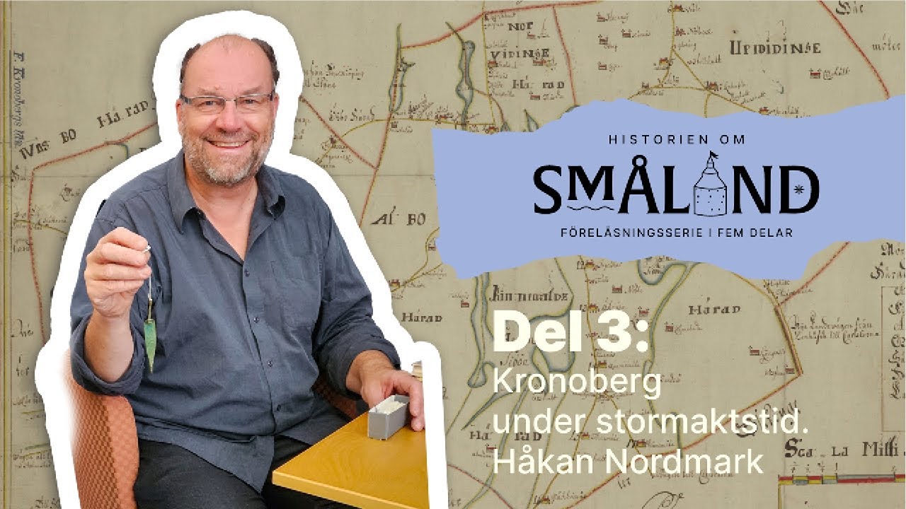 Historien om Småland. Del 3: Kronoberg under stormaktstid med Håkan Nordmark