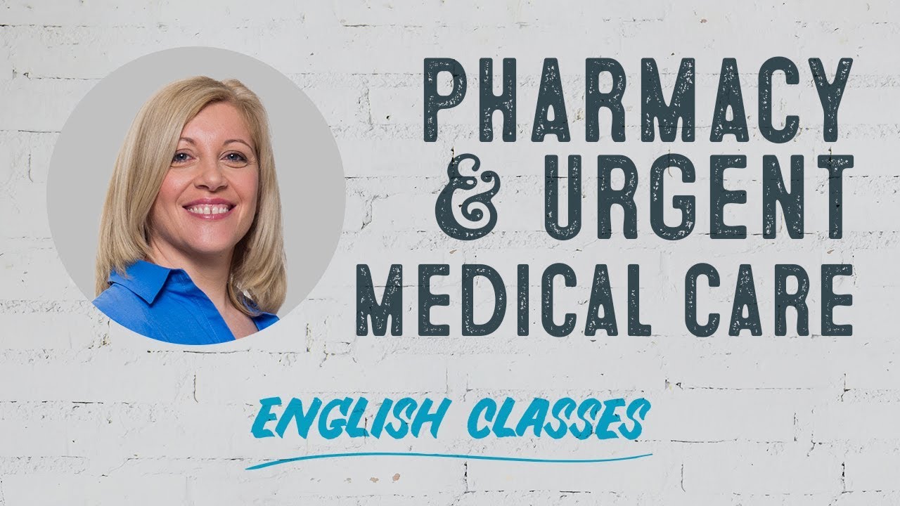 Pharmacy & Urgent Medical Care | Important Vocabulary