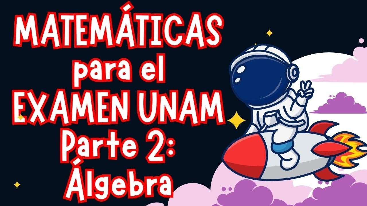 ✅ MATEMÁTICAS para el EXAMEN DE ADMISIÓN A LA UNAM | Parte 2: Álgebra (Todas las Áreas)
