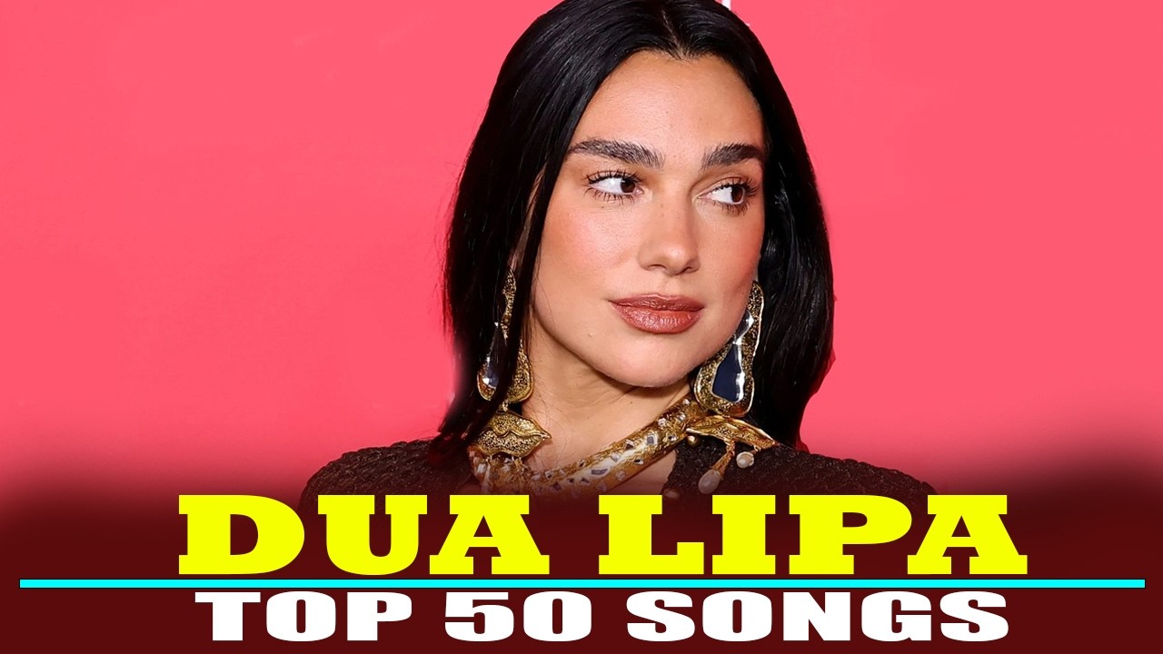 Dua Lipa Top - 50 Songs। Dua Lipa Songs। Dua Lipa