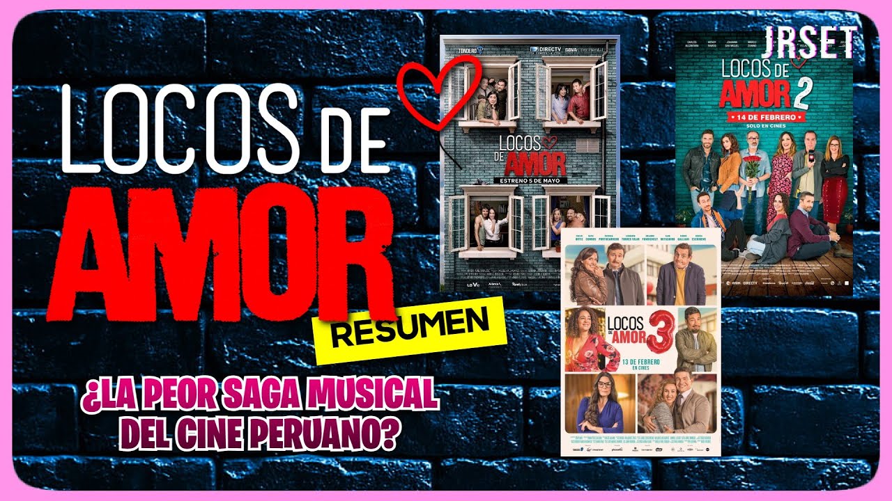 LOCOS DE AMOR, ¿la Peor Saga Musical del Cine Peruano? (RESUMEN)