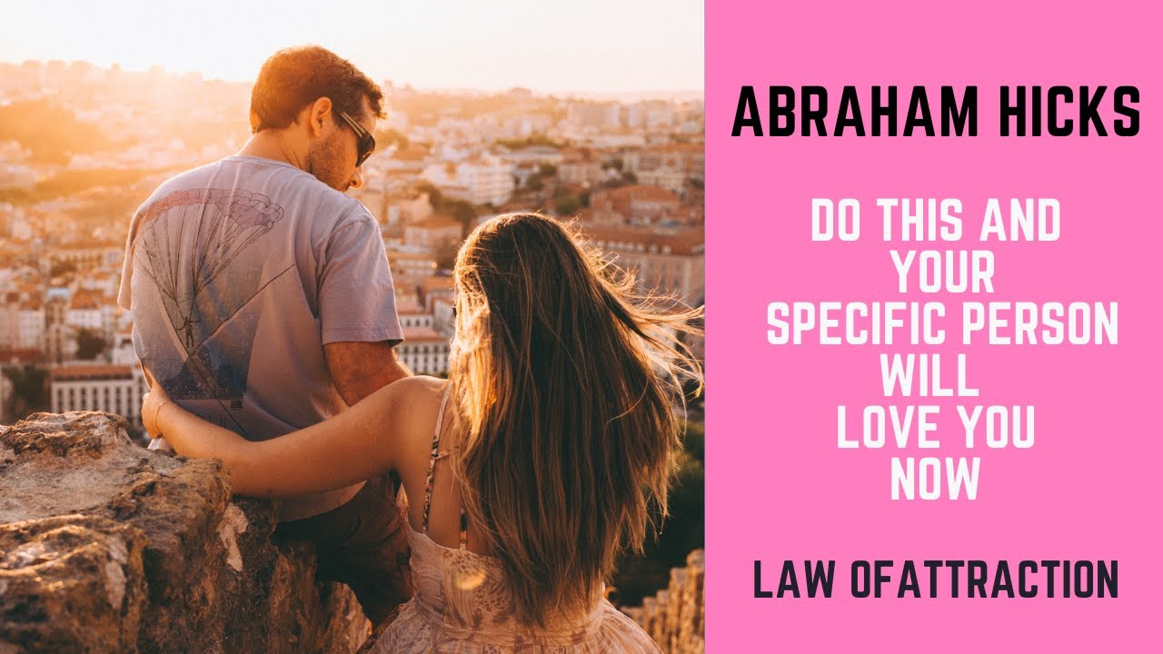 Abraham Hicks - Do This & Your Specific Person Will Love You NOW - Relationship