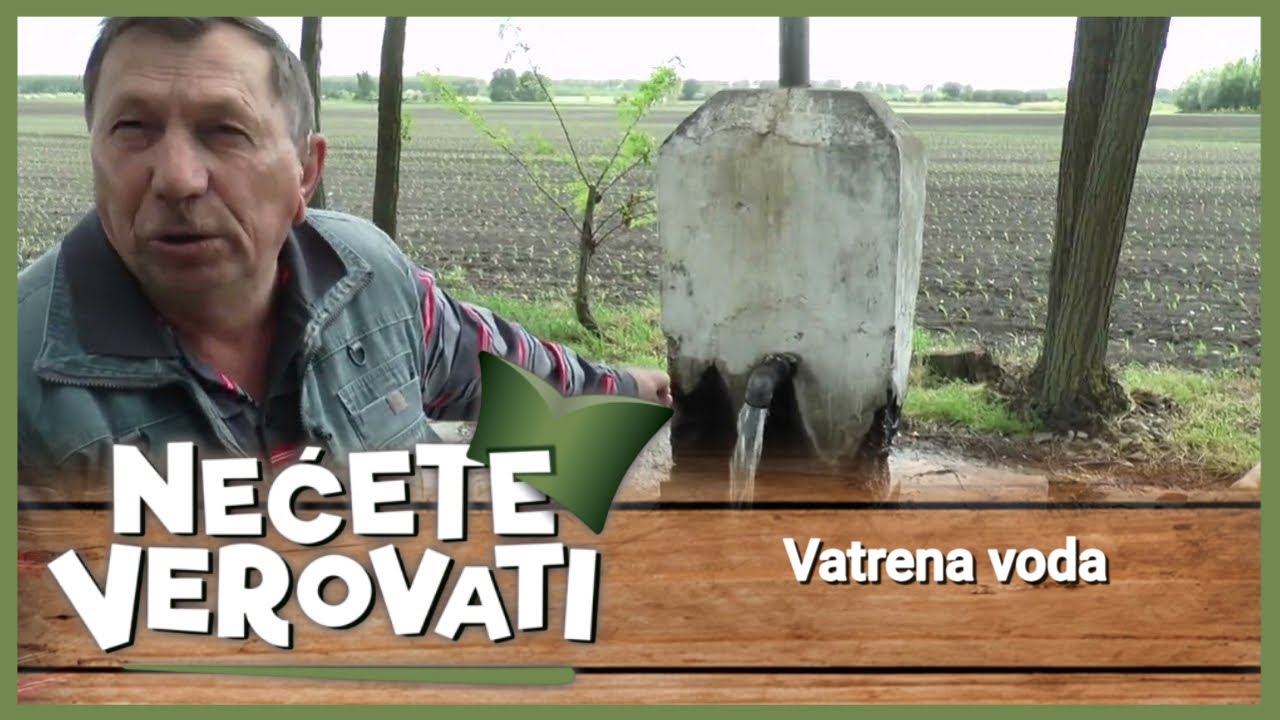 NEĆETE VEROVATI - Vatrena voda