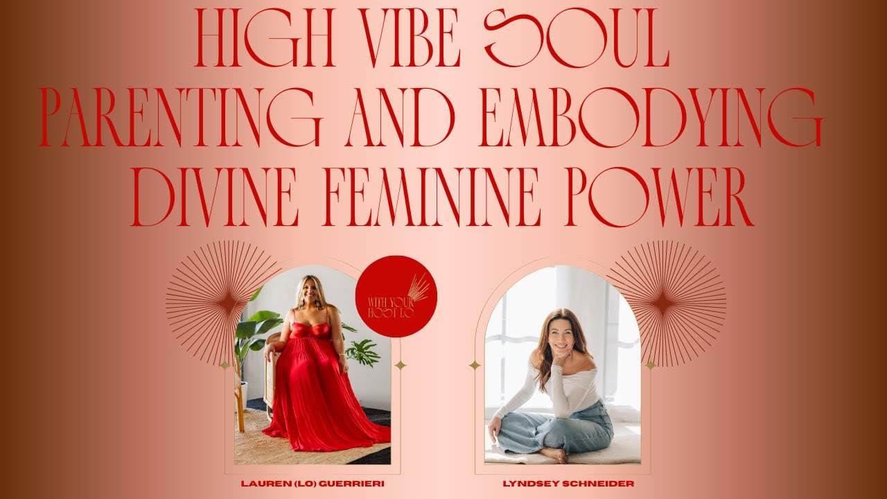 High Vibe Soul Parenting and Embodying Divine Feminine Power with Lyndsey Schneider