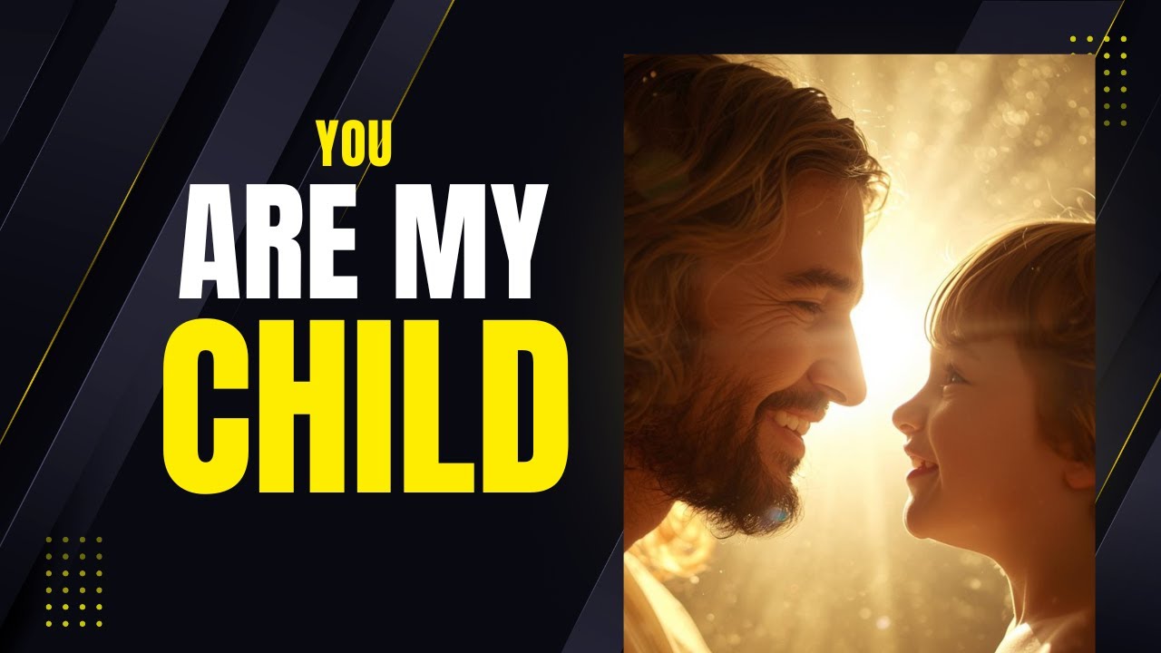 You Are My Child (Unless You Turn and Become Like Little Children, You will Never Enter The Kingdom)