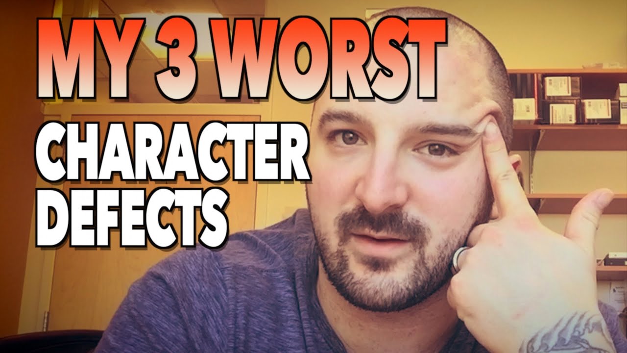 My 3 WORST CHARACTER DEFECTS!