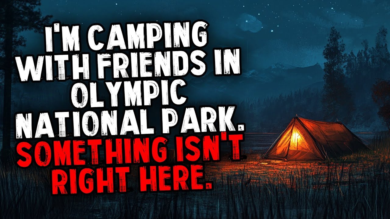 I'm Camping With Friends In Olympic National Park. Something Isn't Right Here.