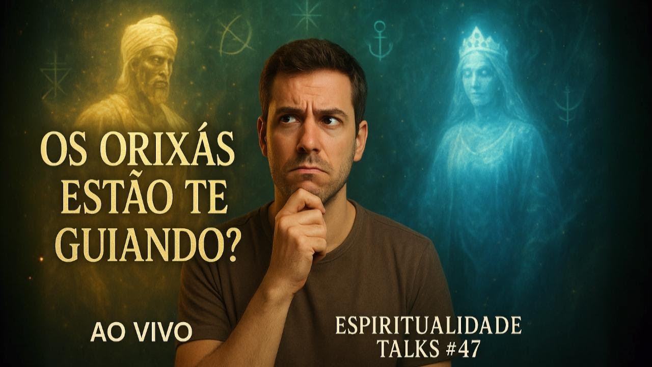 As For&ccedil;as Invis&iacute;veis que Guiam Suas Decis&otilde;es &ndash; O Poder dos Orix&aacute;s | Espiritualidade Talks #47
