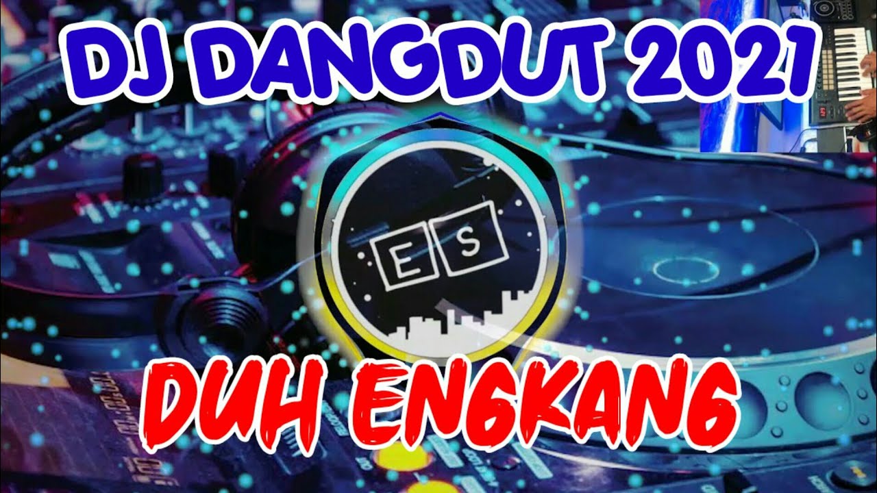Dj Dangdut Duh Engkang Itje Trisnawati, Dj Dangdut Full Bass 2021